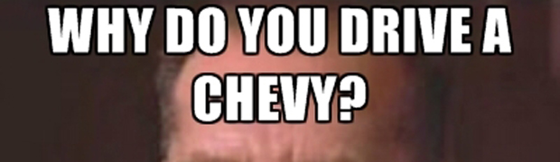 Meme Streets: WHY DO YOU DRIVE A CHEVY?